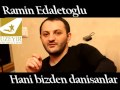 Ramin Edaletoglu -  Hani Bizden danisanlar (aranj uzeyir production yeni 2014