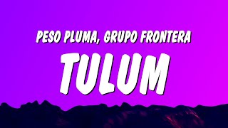 Peso Pluma, Grupo Frontera - TULUM (Letra\/Lyrics)