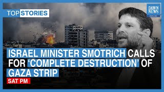 Top Stories: Israel Minister Calls For Complete Destruction Of Gaza | Dawn News English