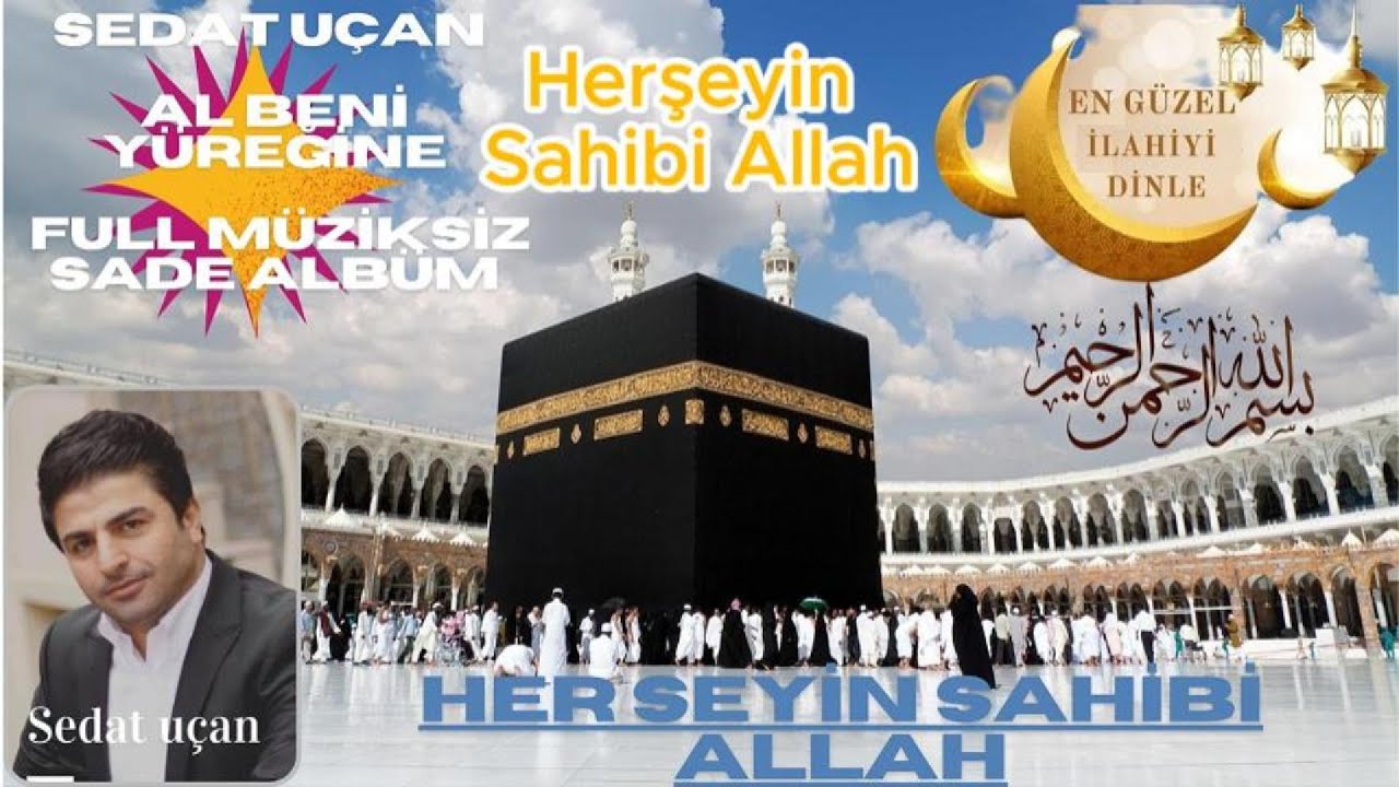 Sedat Uçan Her Şeyin Sahibi Allah İlahisi Sedat Uçan Her Şeyin Sahibi Allah İlahisi