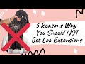 5 Reasons Why You Should NOT Get Loc Extensions