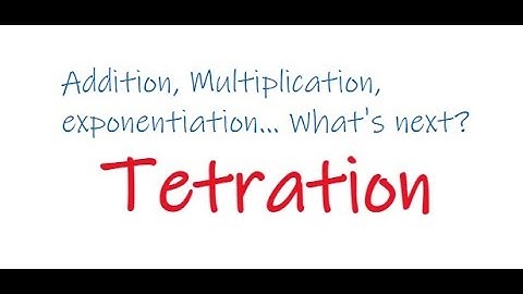 Addition, Multiplication, Exponentiation... what comes next? (Tetration!)
