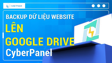 Hướng Dẫn Backup Dữ Liệu Website Trên CyberPanel Lên GoogleDrive