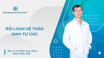 RỐI LOẠN HỆ THẦN KINH TỰ CHỦ | UMC | Bệnh viện Đại học Y Dược TPHCM