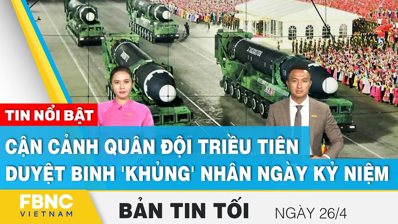 Bản tin tối 26/4 | Cận cảnh quân đội Triều Tiên duyệt binh 'khủng' nhân ngày kỷ niệm | FBNC | Tổng quát những nội dung liên quan đến thực trạng áp dụng quy định thời gian làm việc tại việt nam chuẩn nhất