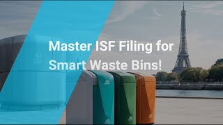 Master ISF Filing for Smart Waste Bins!