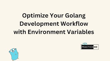Optimize Your Golang Development Workflow with Environment Variables