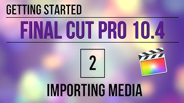 Getting Started in FCP 10.4: Importing Media
