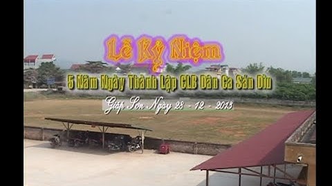 Giao lưu Dân ca - Lễ kỷ niệm 5 năm thành lập CLB Dân ca Sán Dìu -PIII.2 (Giáp Sơn- Lục Ngạn- BG)