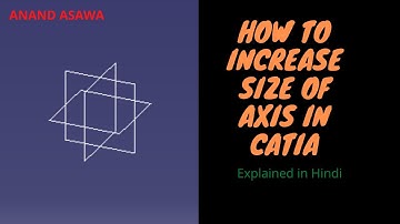 CatiaV5 || How to increase size of axis system in Catia explained in Hindi || Anand Asawa