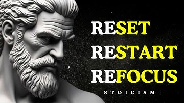 How To RESET, RESTART And REFOCUS Your LIFE | STOIC PHILOSOPHY