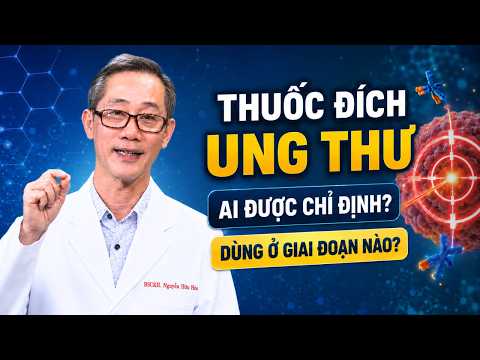 Thuốc Nhắm Trúng Đích Trong Điều Trị Ung Thư: Ai Được Chỉ Định Và Dùng Ở Giai Đoạn Nào?