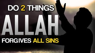 DO 2 THINGS ALLAH FORGIVES ALL SINS