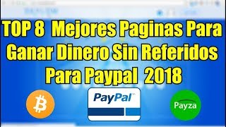 TOP 8 Mejores Paginas Para Ganar Dinero Sin Referidos Por Internet Para Paypal 2018 [Payza Y Mas]