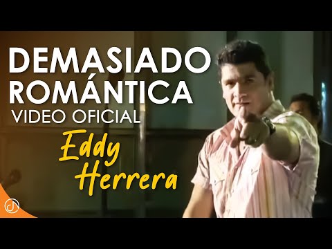 DEMASIADO Romántica 💟 - Eddy Herrera [Video Oficial]