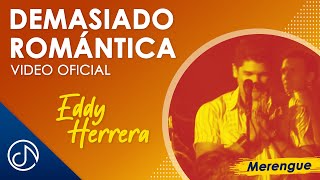 Video thumbnail of "DEMASIADO Romántica 💟 - Eddy Herrera [Video Oficial]"