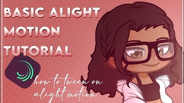 How To Tween on Alight Motion | Alight Motion Starter Pack | Gacha Life 2