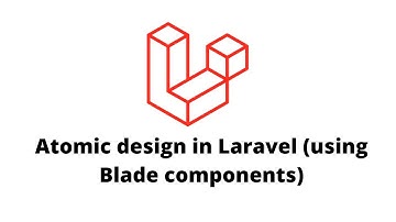 Laravel | Atomic Design using Blade Components