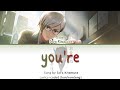 you're - Sora Kitamura | LYRICS [KAN/ROM/ENG]