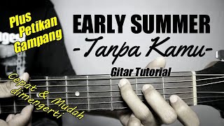 (Gitar Tutorial) EARLY SUMMER - Tanpa Kamu |Mudah & Cepat dimengerti untuk pemula