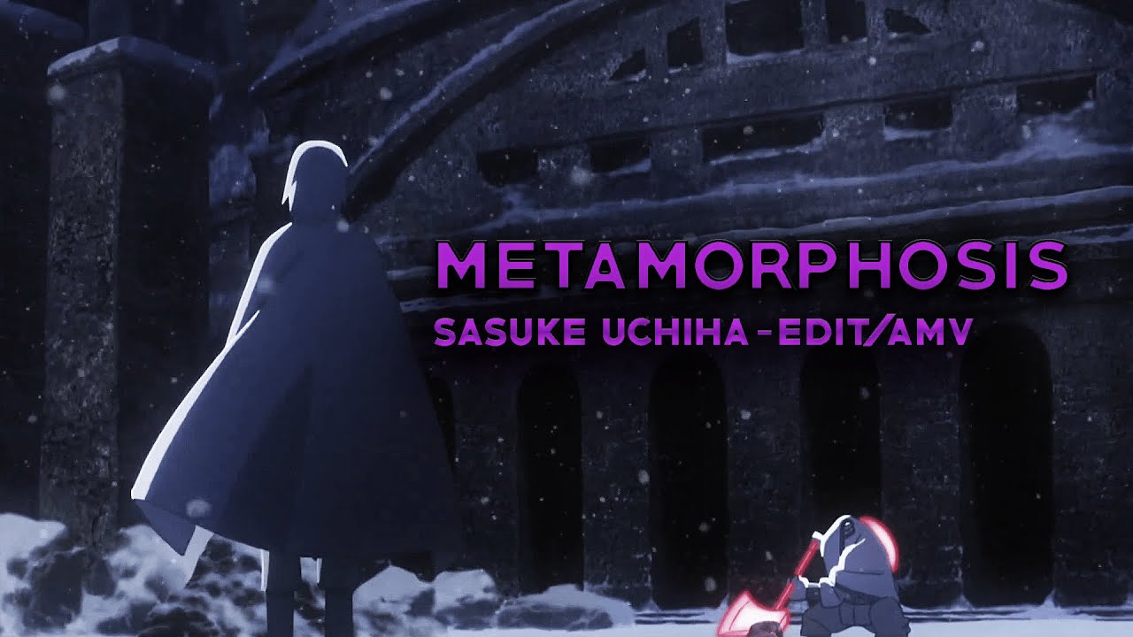 Sasuke Uchiha   Metamorphosis QuickEditAMV