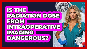 Is The Radiation Dose From Intraoperative Imaging Dangerous? - The Operating Table