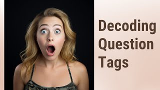 Unlock the Power of English: Decoding Question Tags