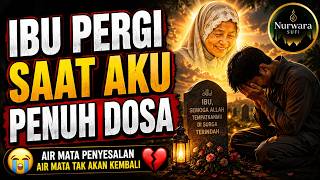 😭 IBU PERGI SAAT AKU PENUH DOSA 💔 | Tangisan Penyesalan Seorang Anak yang Terlambat Berbakti