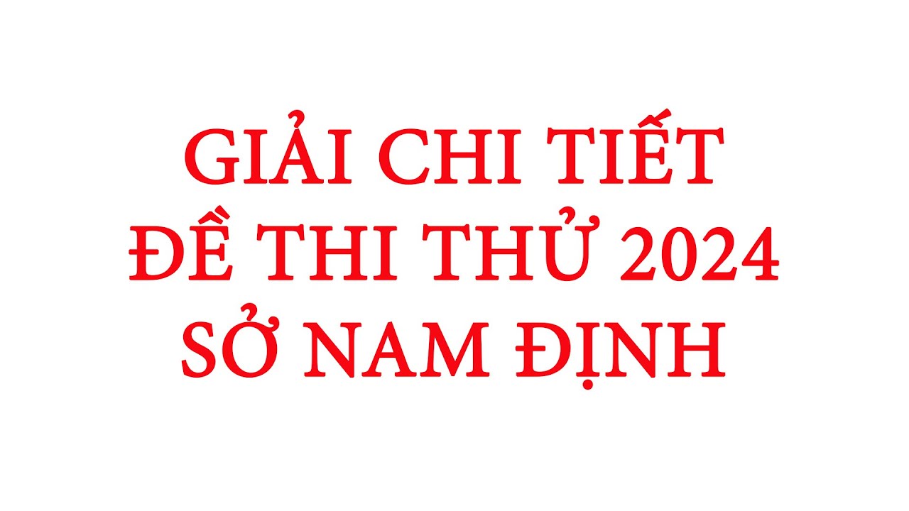 GIẢI CHI TIẾT ĐỀ THI THỬ TỐT NGHIỆP THPT NĂM 2024 MÔN HÓA - SỞ NAM ĐỊNH