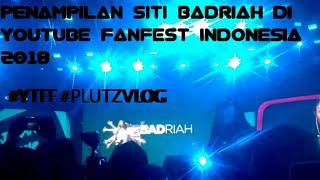 PENAMPILAN SITI BADRIAH DAN SKINNFABS DI YOUTUBE FANFEST 2018 JAKARTA #YTFFID #PLUTZVLOG