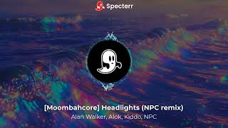 [Moombahcore] Alan Walker, Alok and Kiddo - Headlights (NPC remix)