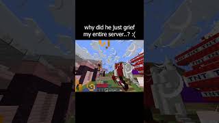 why did he just grief my entire server..?