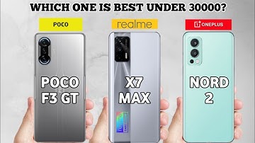 Poco f3 Gt vs Oneplus Nord 2 vs Realme X7 max