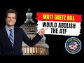 Congressman Matt Gaetz Submits Bill To ABOLISH the ATF!