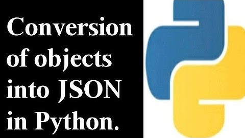 Converting Python Objects into json forms .
