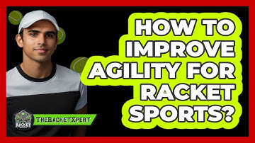 How To Improve Agility For Racket Sports?