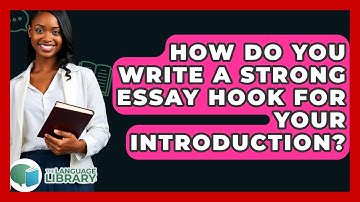 How Do You Write A Strong Essay Hook For Your Introduction? - The Language Library