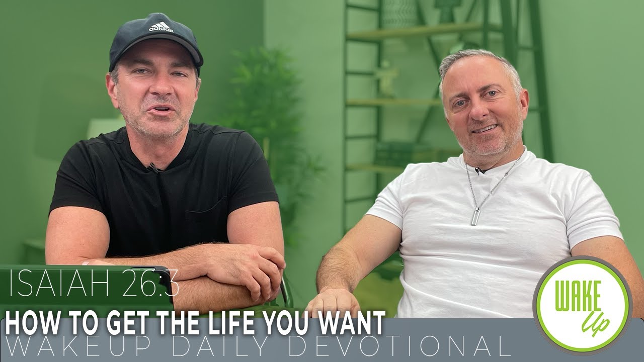 wakeup-daily-devotional-how-to-get-the-life-you-want-isaiah-26-3