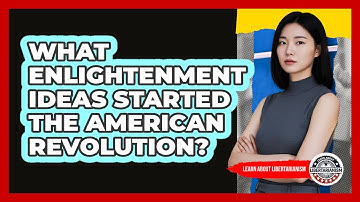 What Enlightenment Ideas Started The American Revolution? - Learn About Libertarianism