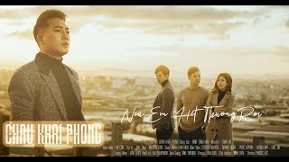 Nếu Em Hết Thương Rồi | Châu Khải Phong | Official Music Video