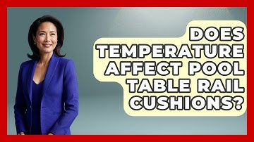 Does Temperature Affect Pool Table Rail Cushions? - Billiards Hustlers