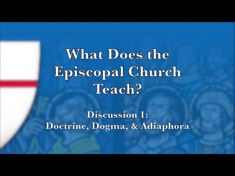 What Does the Episcopal Church Teach?—Discussion 1: Doctrine, Dogma, and Adiaphora