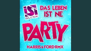 Das Leben ist ne Party (Harris &amp; Ford RMX Youtube Version)