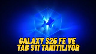 Samsung Lansman Canlı Yayını - Samsung Galaxy S25 Fe Ve Tab S11 Serisi Tantılıyor