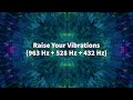 Raise your vibrations 963 hz  528 hz  432 hz