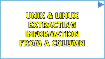 Unix & Linux: extracting information from a column (3 Solutions!!)