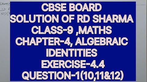 CLASS-9 SOLUTION OF RD SHARMA CHAPTER-4 ALGEBRAIC IDENTITIES, EXERCISE-4.4, QUESTIONS -1(10,11&12)