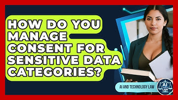 How Do You Manage Consent For Sensitive Data Categories? - AI and Technology Law