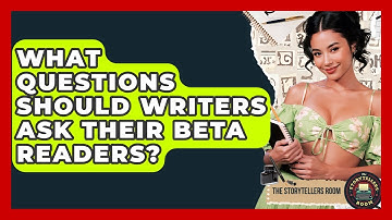 What Questions Should Writers Ask Their Beta Readers? - The Storytellers Room