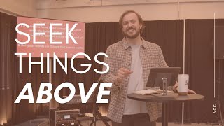 Seek the things that are above // Colossians 3:1-4 Sermon // Trey Hayman